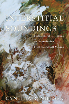 Paperback Interstitial Soundings: Philosophical Reflections on Improvisation, Practice, and Self-Making Book