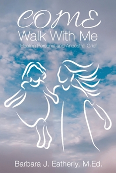 Paperback Come Walk With Me: Healing Personal and Ancestral Grief Book