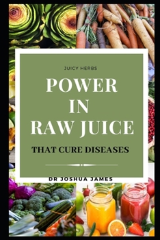 Paperback Power in Raw Juice: Cure Diseases Naturally Book