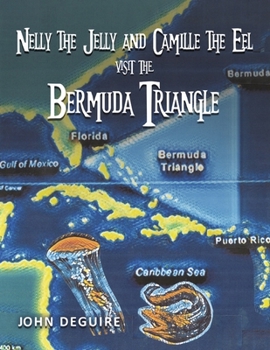 Paperback Nelly the Jelly and Camille the Eel Visit the Bermuda Triangle: Volume 5 Book