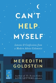Hardcover Can't Help Myself: Lessons & Confessions from a Modern Advice Columnist Book