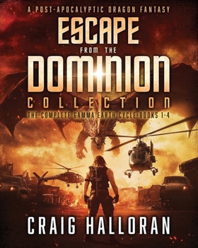 Escape from the Dominion Collection (A Post-Apocalyptic Dragon Fantasy): The Full Gamma Earth Cycle Series