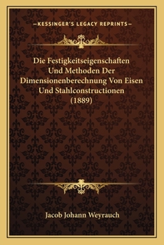 Paperback Die Festigkeitseigenschaften Und Methoden Der Dimensionenberechnung Von Eisen Und Stahlconstructionen (1889) [German] Book
