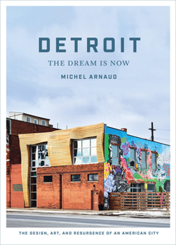 Hardcover Detroit: The Dream Is Now: The Design, Art, and Resurgence of an American City Book