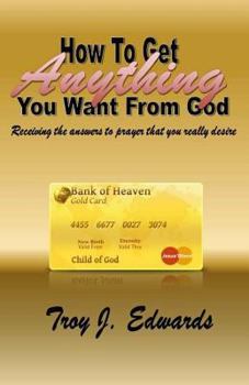 Paperback How To Get Anything You Want From God Book