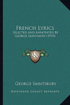 Paperback French Lyrics: Selected And Annotated By George Saintsbury (1910) Book