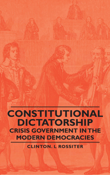 Paperback Constitutional Dictatorship - Crisis Government in the Modern Democracies Book