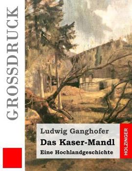 Paperback Das Kaser-Mandl (Großdruck): Eine Hochlandgeschichte [German] Book