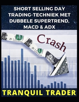 Paperback Short Selling Day Trading-Techniek Met Dubbele Supertrend, Macd & Adx [Dutch] Book