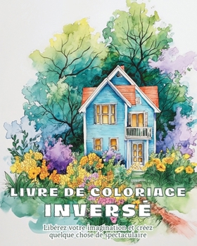 Livre de coloriage inverse: Cahier d'Aquarelle pour Débutants Livre de Coloriage Inversé Abstrait (French Edition)