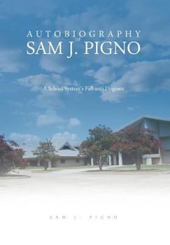 Hardcover Autobiography of Sam J. Pigno: A School System's Fall Into Disgrace Book