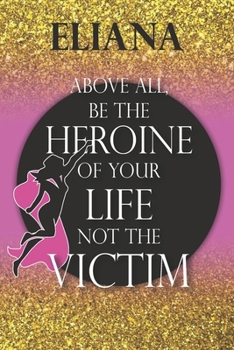 Eliana Above All, Be The Heroine Of Your Life Not The Victim: Inspirational Classy Woman Quote Composition Notebook/Journal Pink Rose & Gold Confetti ... Degree Students and Graduation university