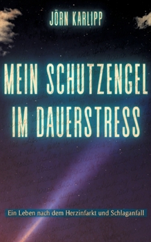 Paperback Mein Schutzengel im Dauerstress: Ein Leben nach dem Herzinfarkt und Schlaganfall [German] Book