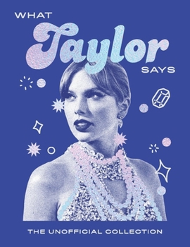 Hardcover What Taylor Says: The Unofficial Collection Book