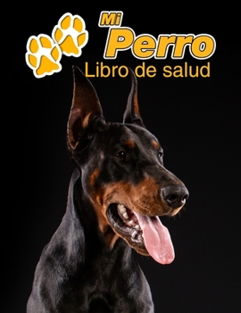 Mi Perro Libro de salud: Dóberman | 109 páginas 22cm x 28cm | Cuaderno para llenar | Agenda de Vacunas | Seguimiento Médico | Visitas Veterinarias | Diario de un Perro | Contactos (Spanish Edition)