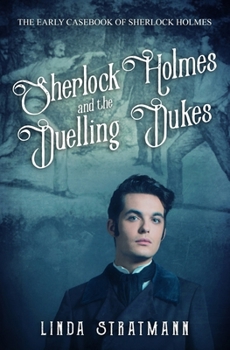Sherlock Holmes and the Duelling Dukes (The Early Casebook of Sherlock Holmes) - Book #6 of the Early Casebook of Sherlock Holmes series