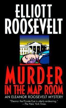 Murder in the Map Room (An Eleanor Roosevelt Mystery) - Book #17 of the Eleanor Roosevelt