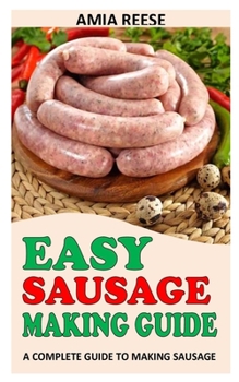 Paperback Easy Sausage Making Guide: A Complete Guide To Making Sausage Book