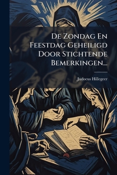 Paperback De Zondag En Feestdag Geheiligd Door Stichtende Bemerkingen... [Dutch] Book