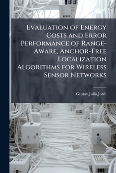 Paperback Evaluation of Energy Costs and Error Performance of Range-Aware, Anchor-Free Localization Algorithms for Wireless Sensor Networks Book