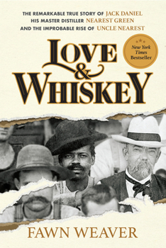 Paperback Love & Whiskey: The Remarkable True Story of Jack Daniel, His Master Distiller Nearest Green, and the Improbable Rise of Uncle Nearest Book