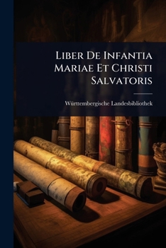 Liber De Infantia Mariae Et Christi Salvatoris (Latin Edition)
