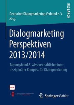 Paperback Dialogmarketing Perspektiven 2013/2014: Tagungsband 8. Wissenschaftlicher Interdisziplinärer Kongress Für Dialogmarketing [German] Book