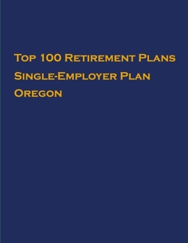 Top 100 US Retirement Plans - Single-Employer Pension Plans - Oregon: Employee Benefit Plans