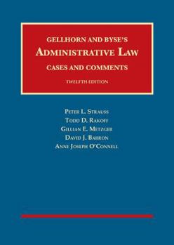 Hardcover Gellhorn and Byse’s Administrative Law, Cases and Comments (University Casebook Series) Book