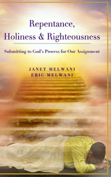 Paperback Repentance, Holiness & Righteousness: Submitting to God's Process for Our Assignment Book