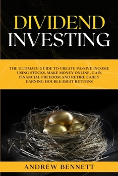 Paperback Dividend Investing: The Ultimate Guide to Create Passive Income Using Stocks. Make Money Online, Gain Financial Freedom and Retire Early E Book