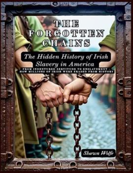 The Forgotten Chains: The Hidden History of Irish Slavery in America