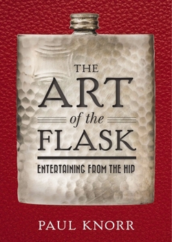Hardcover The Art of the Flask: Entertaining from the Hip Book