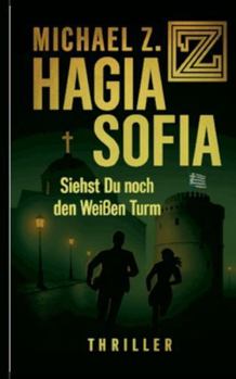 Hagia Sofia: Siehst Du noch den Weißen Turm (German Edition)