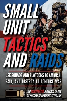 Paperback Small Unit Tactics and Raids: Two Illustrated Manuals Book