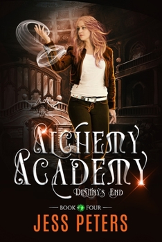 Alchemy Academy: Destiny's End - Book #4 of the Alchemy Academy
