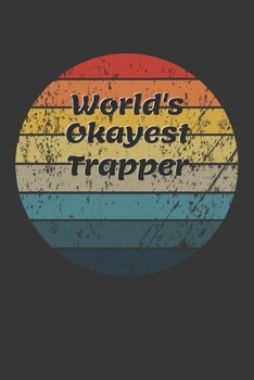 World's Okayest Trapper Notebook: Lined Journal, 120 Pages, 6 x 9, Funny Dream Job, Starting New Career Gag Gift Journal Matte Finish