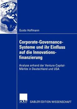 Paperback Corporate-Governance-Systeme Und Ihr Einfluss Auf Die Innovationsfinanzierung: Analyse Anhand Der Venture-Capital-Märkte in Deutschland Und USA [German] Book