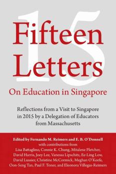 Paperback Fifteen Letters on Education in Singapore: Reflections from a Visit to Singapore in 2015 by a Delegation of Educators from Massachusetts Book