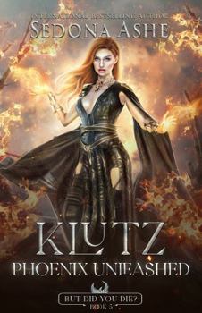 Klutz: Phoenix Unleashed (But Did You Die?)