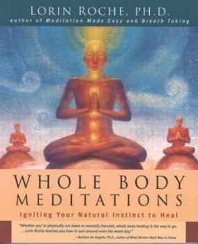 Hardcover Whole Body Meditations: Ignite Your Natural Instinct to Heal Book