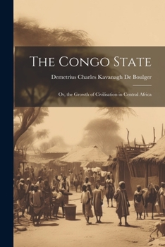 Paperback The Congo State: Or, the Growth of Civilisation in Central Africa Book