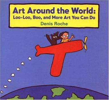 Hardcover Art Around the World: Loo-Loo, Boo, and More Art You Can Do Book