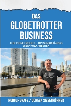 Paperback Das Globetrotter Business: Lebe deine Freiheit - Ortsunabhängig leben und arbeiten [German] Book