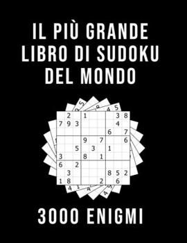 Il Più Grande Libro Di Sudoku Del Mondo - 3000 Enigmi: facile - medio - diabolico | 9x9 Sudoku Per Adulti | Con Soluzioni | Passatempo per adulti