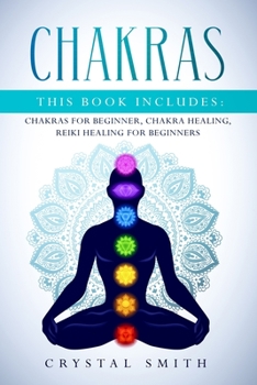 Paperback Chakras: This book includes: Chakras for Beginners, Chakra Healing, Reiki Healing for Beginners Book