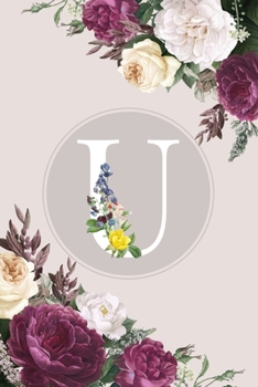 U: Monogram Initial U Notebook Elegant Pretty Cute Flowers Blank Lined Paper Journal Present for Women and Girls