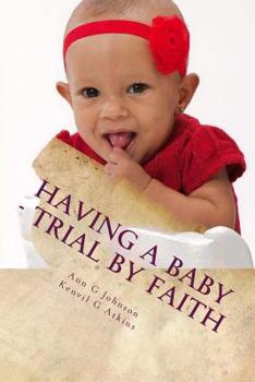 Paperback Having A Baby - Trial by Faith: The Storm of Life Book