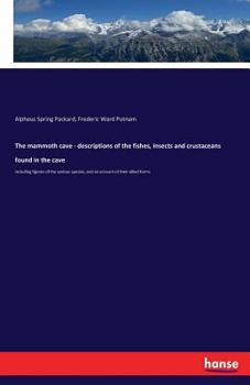 Paperback The mammoth cave - descriptions of the fishes, insects and crustaceans found in the cave: including figures of the various species, and an account of Book