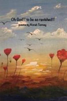 Paperback Oh God!! to be so ravished!!: poems from the spacious presence Book